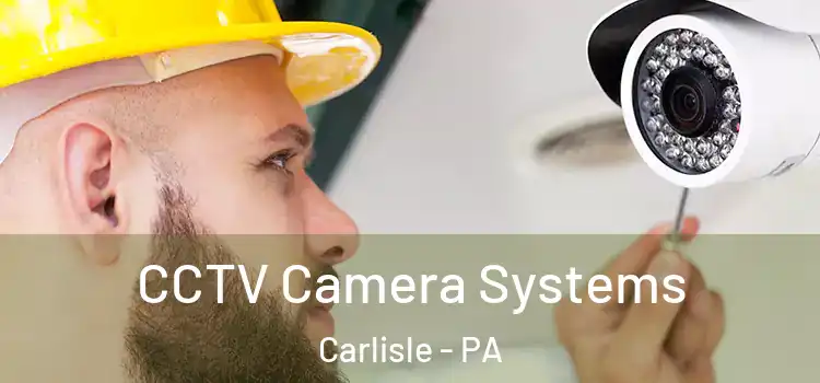 CCTV Camera Systems Carlisle - PA