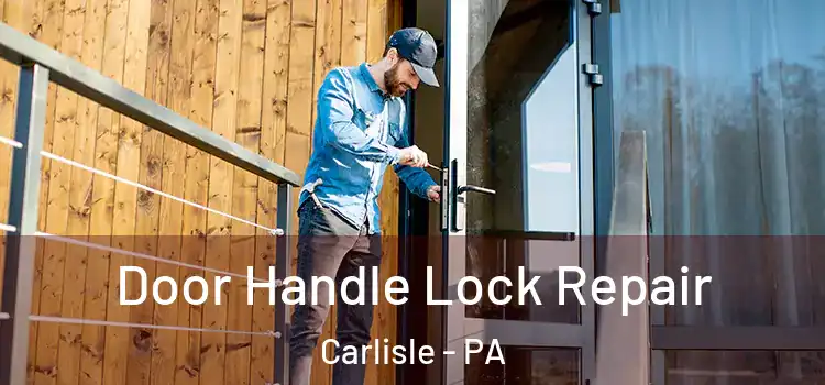 Door Handle Lock Repair Carlisle - PA