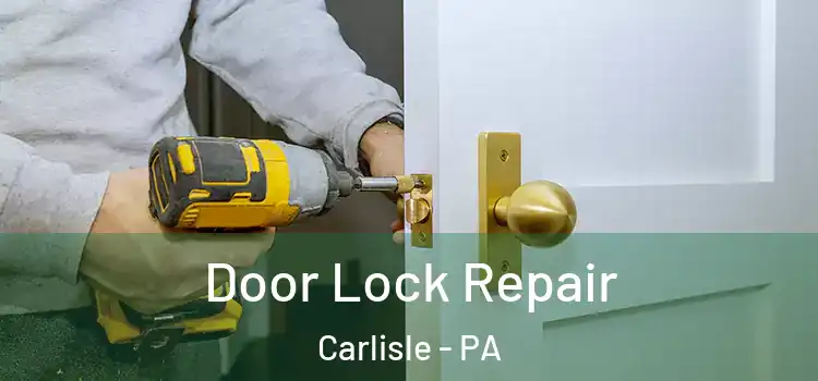 Door Lock Repair Carlisle - PA