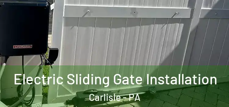 Electric Sliding Gate Installation Carlisle - PA