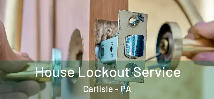 House Lockout Service Carlisle - PA